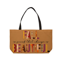 "Fall: Proof That Change Is Beautiful" Weekender Tote Bag!